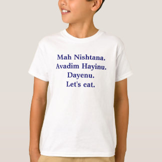 Mah Nishtana.Avadim Hayinu.Dayenu.Laten we eten. T-shirt