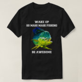 Mahi Mahi Fisherman Wake Up Go Mahi Mahi Vissen B T-shirt (Design voorkant)