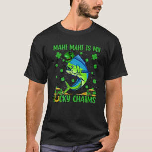 Mahi Mahi is m'n luike charms Mahi Mahi Fish St Pa T-shirt