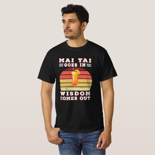 Mai tai goes in wisdom comes out t-shirt (Voorkant volledig)