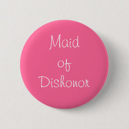 "Maid of Dishonor" Pin Ronde Button 5,7 Cm