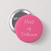 "Maid of Dishonor" Pin Ronde Button 5,7 Cm (Voorkant /achterkant)