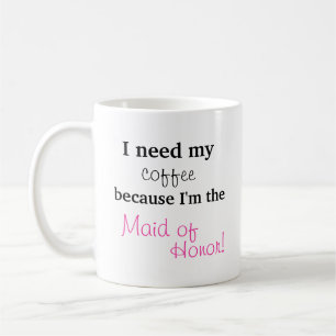 Maid of Honor Gift - Ik heb mijn koffie nodig Koffiemok