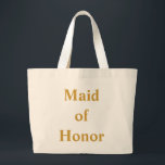 Maid of Honor Gold Grote Tote Bag<br><div class="desc">Deze gepersonaliseerde naam monogram schattige  canvas tas is het beste cadeauidee voor dienstmeisjes en dienstmeisjes op bruiloften.</div>