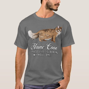 Maine Coon Moeder Het leven is saai zonder een ges T-shirt