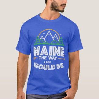 Maine de manier waarop het leven zou moeten zijn 1 t-shirt