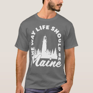 Maine Lighthouder de manier waarop het leven zou m T-shirt