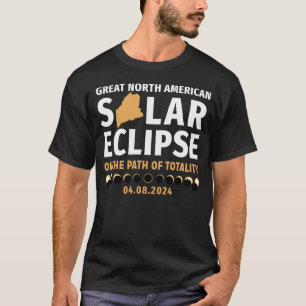 Maine on the path of Totality Solar Eclipse 04 08 T-shirt