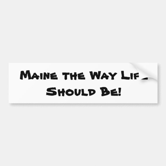Maine the way of life zou moeten zijn! Wit Bumpersticker (Voorkant)