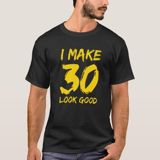 Make 30 Look Good 30th Birthday Party 30 Jaar Ol T-shirt (Voorkant)