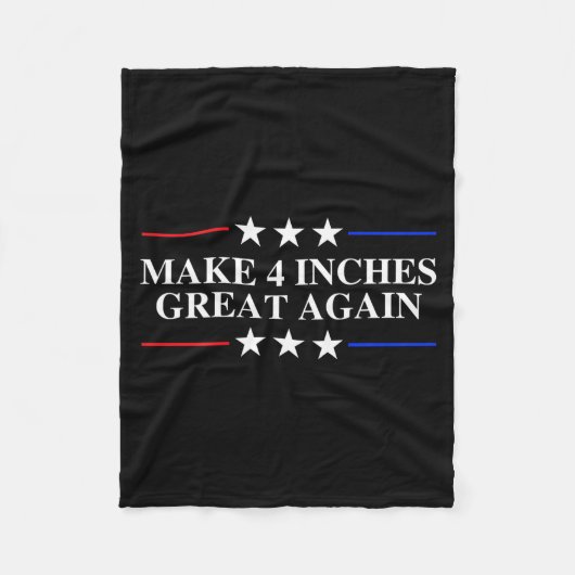 Make 4 Inches Great Again, American Litical Quote  Fleece Deken (Voorkant)