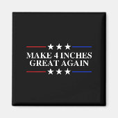 Make 4 Inches Great Again, American Litical Quote  Magneet (Voorkant)