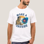 Make A Universe Cosmic Maker T-Shirt (Voorkant)