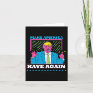 Make America Rave Again Funny Trump EDM Shirt Kaart