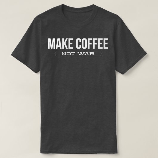 Make Coffee Not War Funny Coffee Lover Copy Copy T-shirt (Design voorkant)