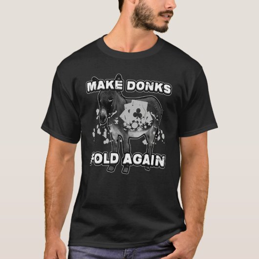 Make Donks Fold Again Poker Serious Card Game Gamb T-shirt (Voorkant)