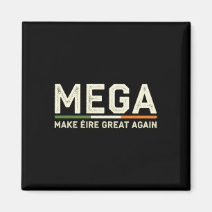 Make Éire Great Again - Mega Irish Trump Humor Magneet