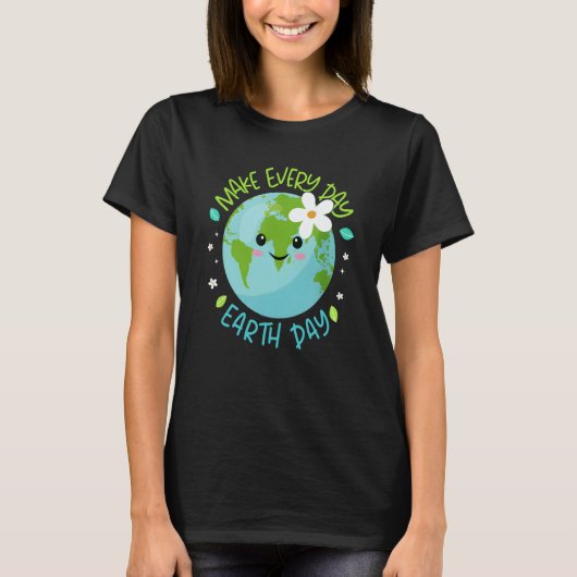 Make Every Day Earth Day Cute Planet Save Environm T-shirt (Voorkant)