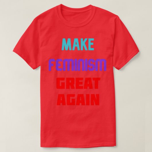 Make feminism great again t-shirt (Design voorkant)