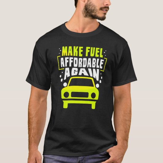 Make Fuel Affordable Again Pump Gas Petrol Prices T-shirt (Voorkant)
