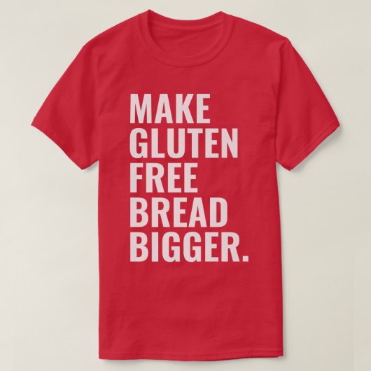 Make Gluten Free Bread Bigger Premium T-shirt (Design voorkant)