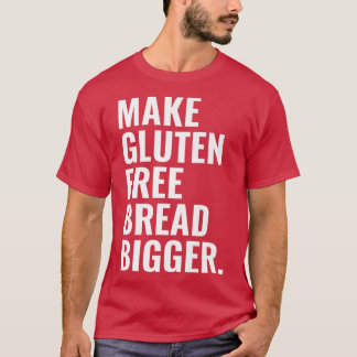 Make Gluten Free Bread Bigger Premium T-shirt