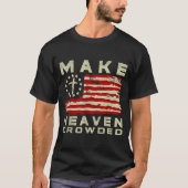 Make Heaven Crowded Christian Faith Bible Usa Flag T-shirt (Voorkant)