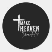 Make Heaven Crowded Christian Faith Design Evangel Ronde Sticker (Voorkant)