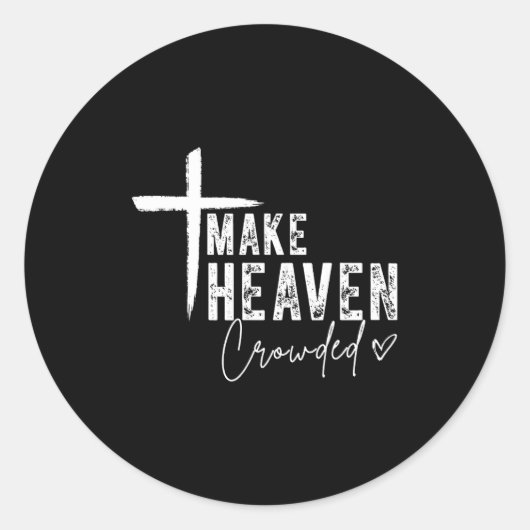 Make Heaven Crowded Christian Faith Design Evangel Ronde Sticker (Voorkant)