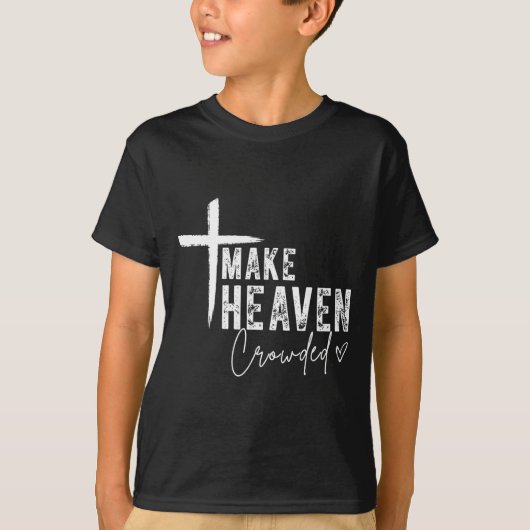 Make Heaven Crowded Christian Faith Design Evangel T-shirt (Voorkant)
