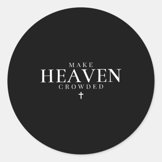 Make Heaven Crowded Christian Jesus Bible Verse Me Ronde Sticker (Voorkant)