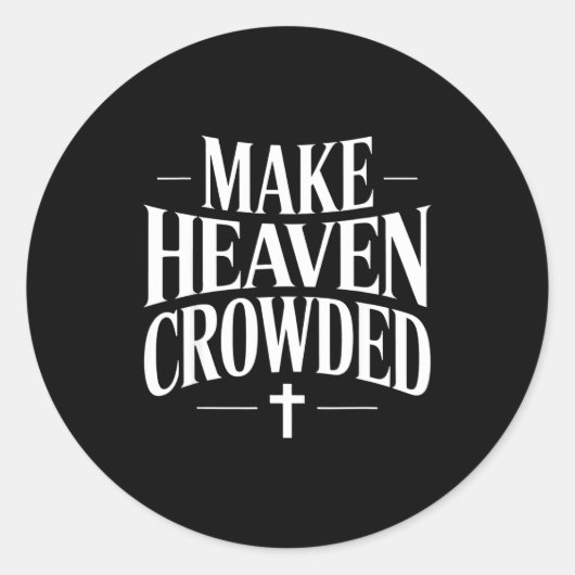 Make Heaven Crowded Christian Quote Design  Ronde Sticker (Voorkant)