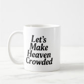 Make Heaven Crowded Christian Saying, American Pat Koffiemok (Links)