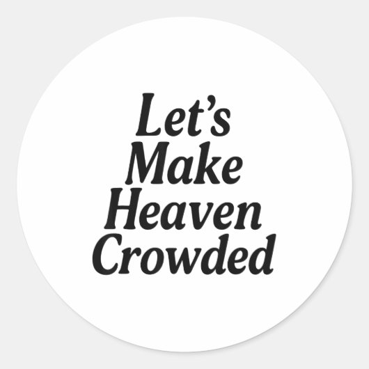 Make Heaven Crowded Christian Saying, American Pat Ronde Sticker (Voorkant)