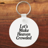 Make Heaven Crowded Christian Saying, American Pat Sleutelhanger (Voorkant)