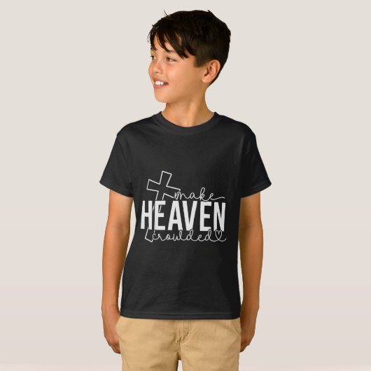 Make Heaven Crowded Cross Christian Faith Bible Wo T-shirt (Voorkant volledig)