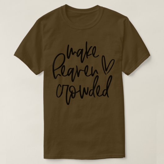 Make Heaven Crowded Funny Christian Easter Day Rel T-shirt (Design voorkant)
