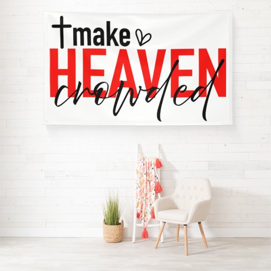 Make Heaven Crowded Inspirational Faith Design Spandoek (Insitu)