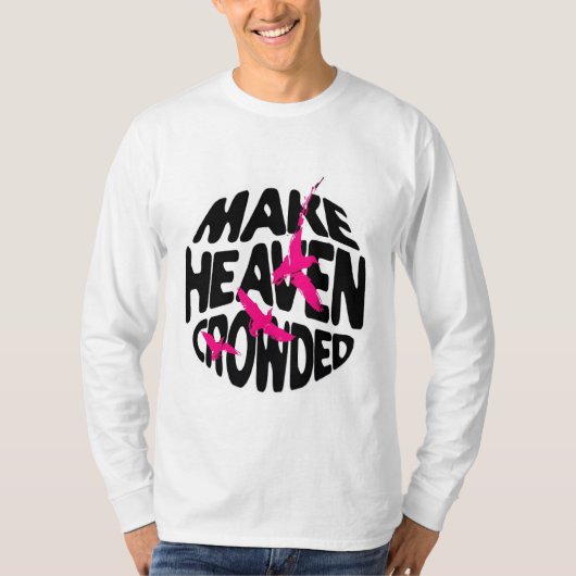 Make Heaven Crowded - Inspirerend T-shirt (Voorkant)