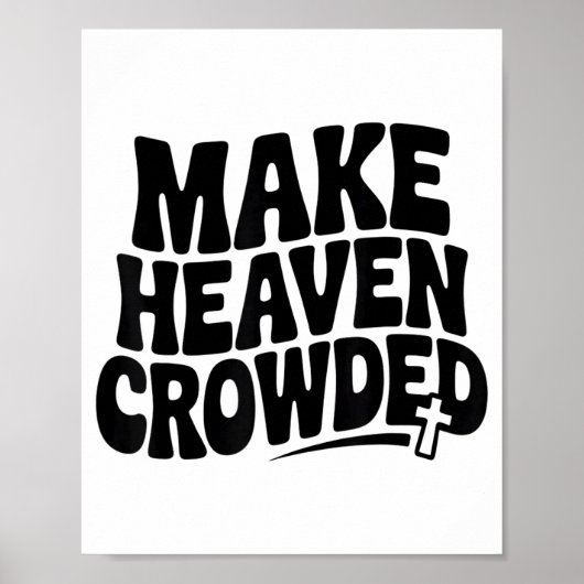 Make Heaven Crowded Men And Women Jesus Bible Chri Poster (Voorkant)