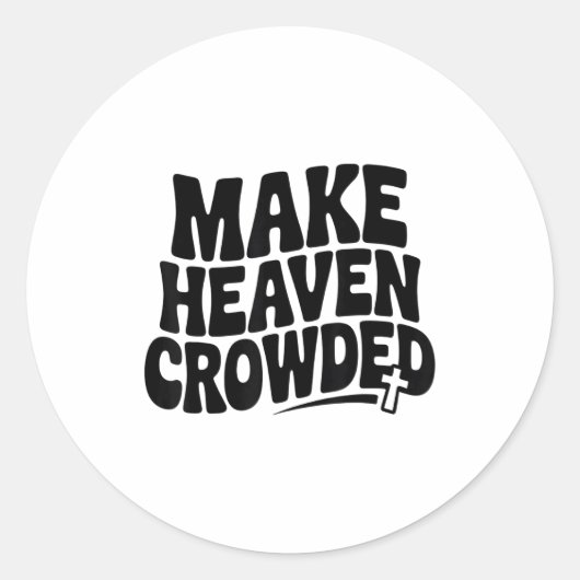 Make Heaven Crowded Men And Women Jesus Bible Chri Ronde Sticker (Voorkant)