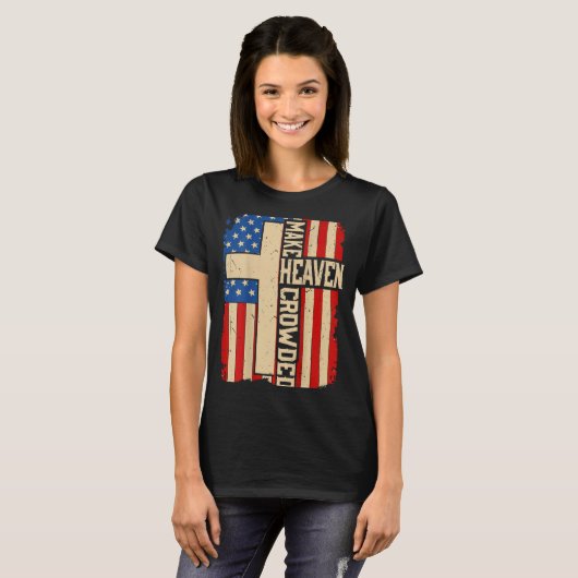 Make Heaven Crowded On-back Patriotic Christian Cr T-shirt (Voorkant volledig)