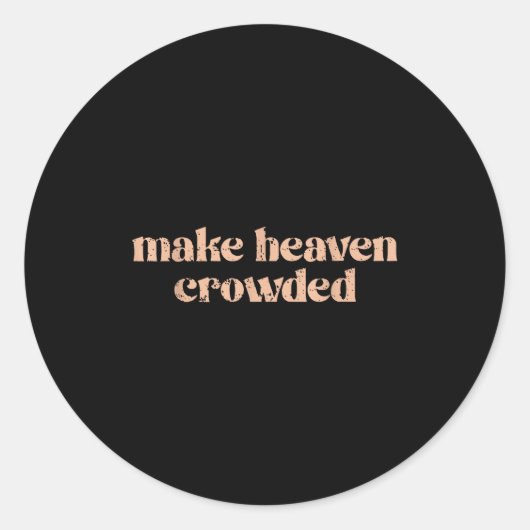 Make Heaven Crowded  Ronde Sticker (Voorkant)