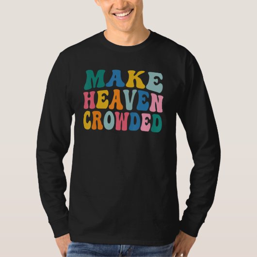 Make Heaven Crowded T-shirt (Voorkant)