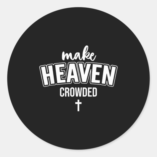 Make Heaven Crowded Women Christian God Quote Jesu Ronde Sticker (Voorkant)