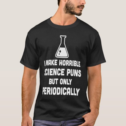 Make Horrible Science Pun Periodically  Science T-shirt (Voorkant)