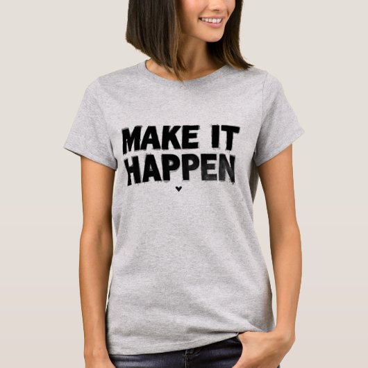 Make It Happen Motivational Women T-Shirt  (Voorkant)