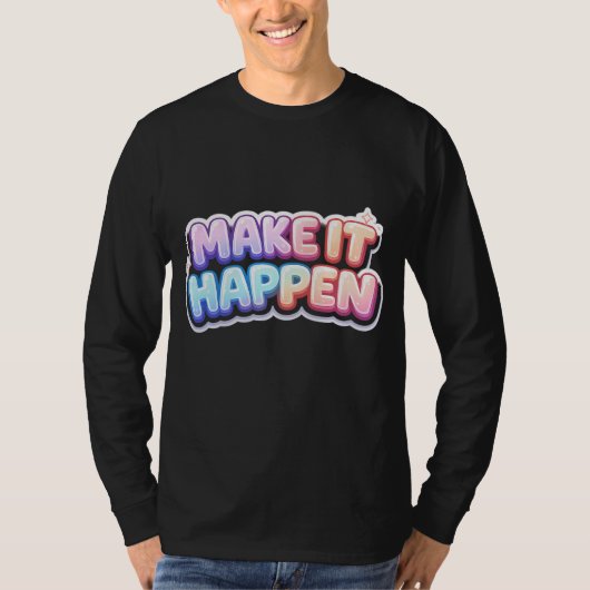 Make It Happen – Motiverende Quote T-shirt (Voorkant)