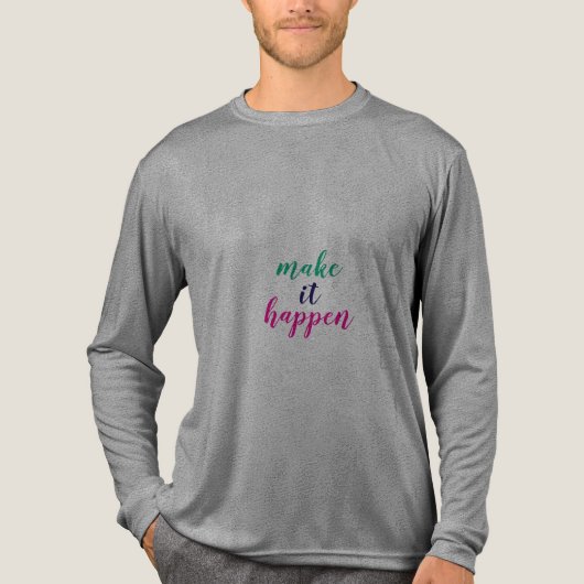 Make It Happen T-Shirt (Voorkant volledig)