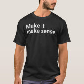 "Make it make sense." in plain white letters - cos T-shirt (Voorkant)